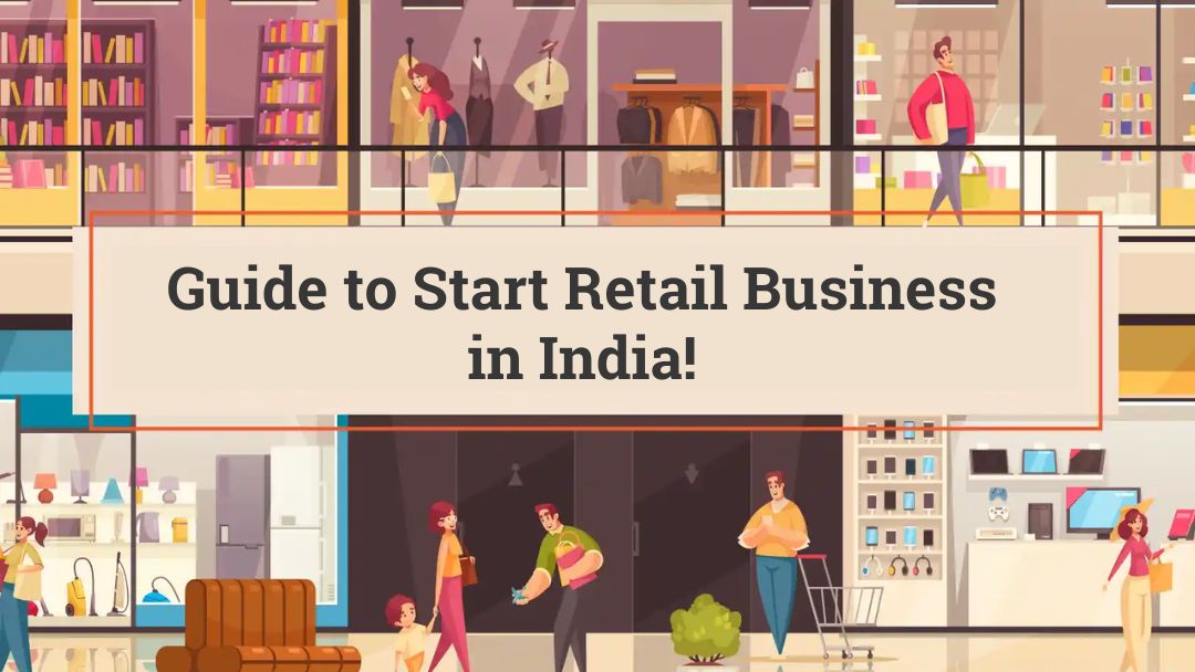 Beginners Guide to Start Retail Business in India!