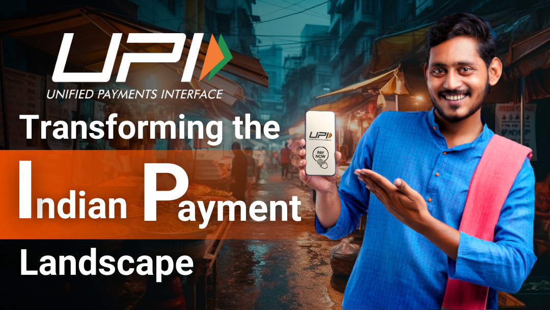 UPI Payments: Transforming the Indian Payment Landscape