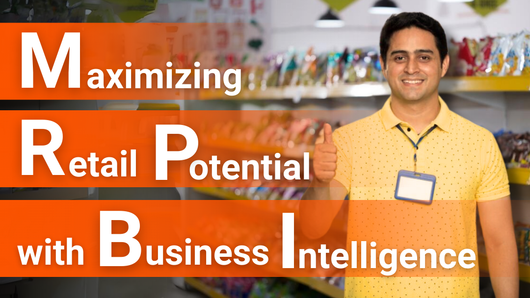 MAXIMIZING RETAIL POTENTIAL WITH BUSINESS INTELLIGENCE