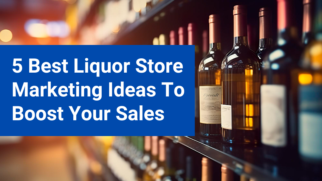 5 BEST LIQUOR STORE MARKETING IDEAS TO BOOST YOUR SALES