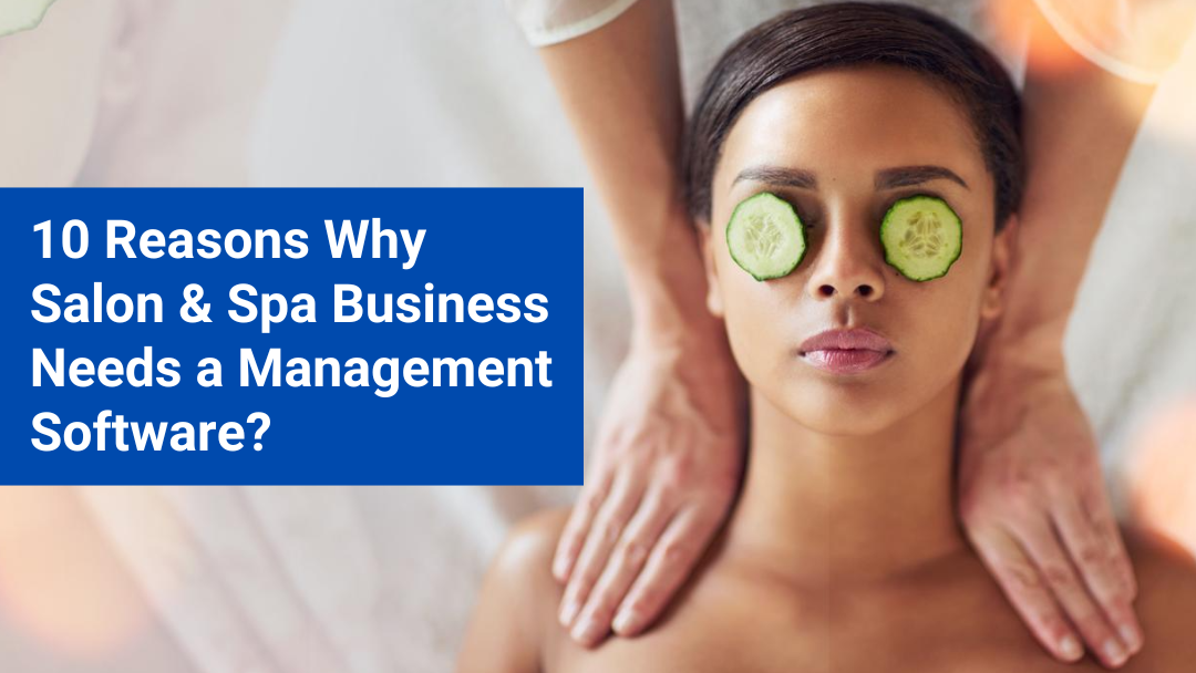 10 REASONS WHY SALON AND SPA BUSINESS NEEDS A MANAGEMENT SOFTWARE