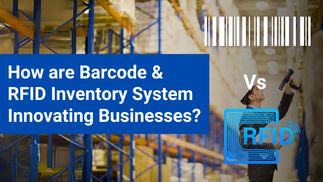 HOW ARE BARCODE & RFID INVENTORY SYSTEM INNOVATING BUSINESSES?