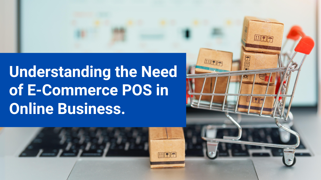 Understanding the Need of E-Commerce POS in Online Business.